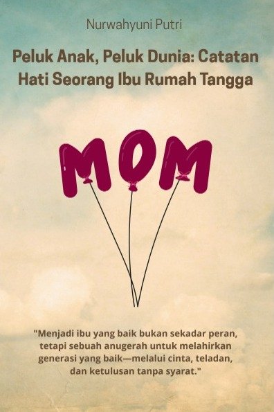 Cover Peluk Anak, Peluk Dunia Catatan Hati Seorang Ibu Rumah Tangga